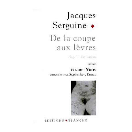De la coupe aux lèvres : Eloge de l'épilation pubienne suivi de...