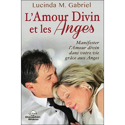 L'Amour Divin et les Anges - Manifester l'Amour divin dans votre...