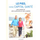 Le pied votre capital santé - pour préserver votre autonomie et...