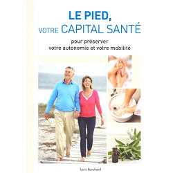 Le pied votre capital santé - pour préserver votre autonomie et...