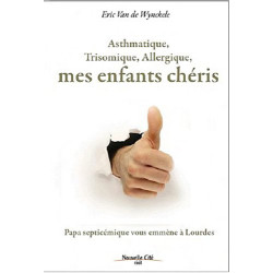 Asthmatique trisomique allergique mes enfants chéris : Papa...