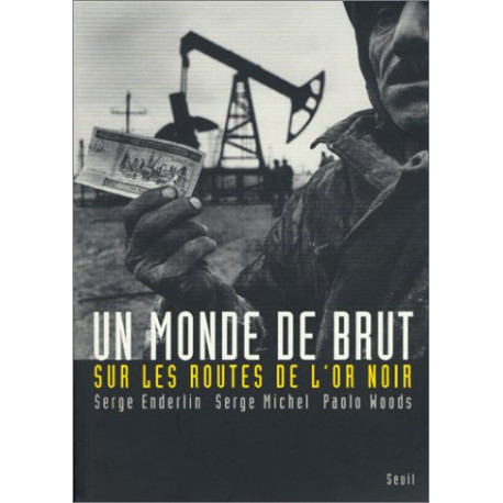Un monde de brut : Sur les routes de l'or noir
