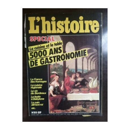 L'histoire Nº 85 La cuisine et La table 500 ans de gastronomie 1986