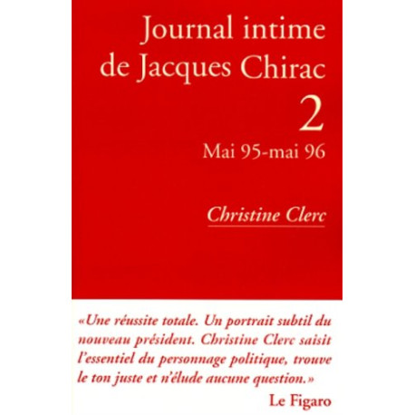 Journal intime de Jacques Chirac tome 2 : Mai 1995- Mai 1996