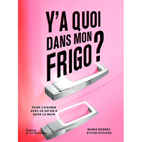 Y'a quoi dans mon frigo ?. Pour cuisiner avec ce que l'on a sous...