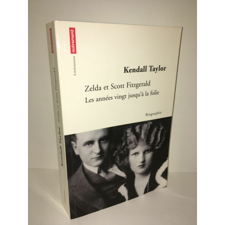 Kendall Taylor ZELDA ET les années vingt jusqu'à la folie