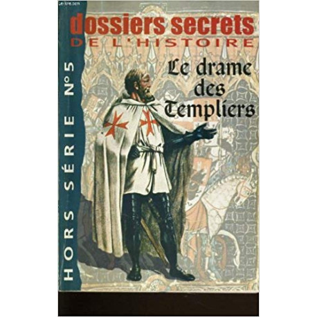 DOSSIERS SECRETS DE L'HISTOIRE - LE DRAME DES TEMPLIERS - HORS...