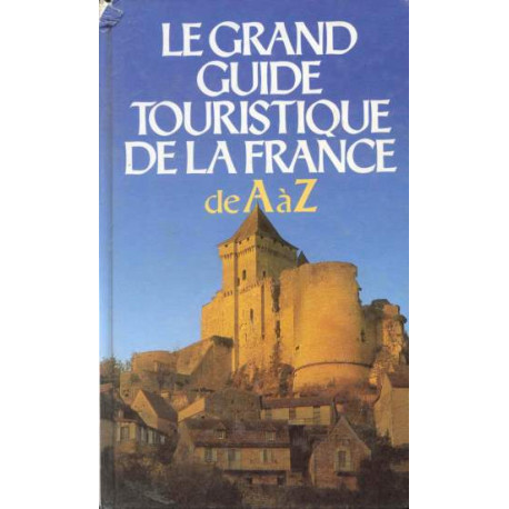 Le grand guide touristique de la france. de a à z
