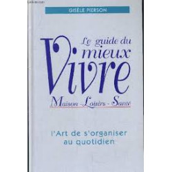 Le Guide Du Mieux Vivre - L'art De S'organiser Au Quotidien
