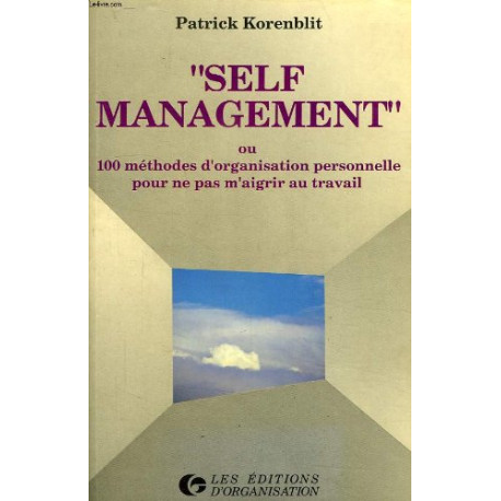 Self management ou 100 methodes d'organisation personnelle pour ne...