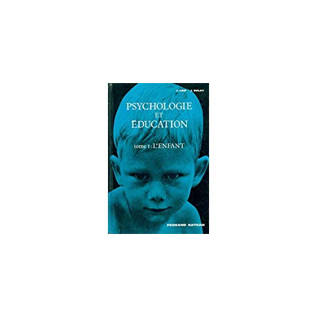 PSYCHOLOGIE ET EDUCATION - TOME I: L'ENFANT