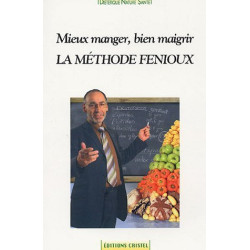 La méthode Fenioux : Mieux manger bien maigrir
