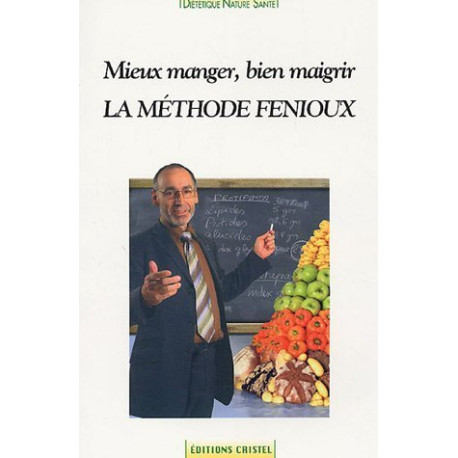 La méthode Fenioux : Mieux manger bien maigrir
