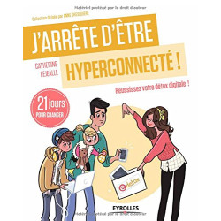 J'arrête d'être hyperconnecté ! Réussissez votre détox digitale !...
