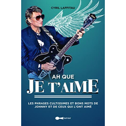 Ah que je t'aime: Les phrases cultes et bons mots de Johnny et de...