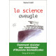 La Science aveugle : Comment résister aux marchands d'illusions...