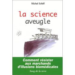 La Science aveugle : Comment résister aux marchands d'illusions...