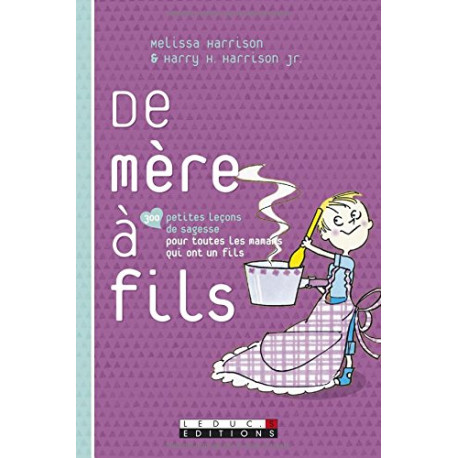 De mère à fils : 300 petites leçons de sagesse pour toutes les...