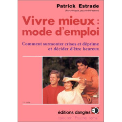 Vivre mieux mode d'emploi : Comment surmonter crises et déprimes...