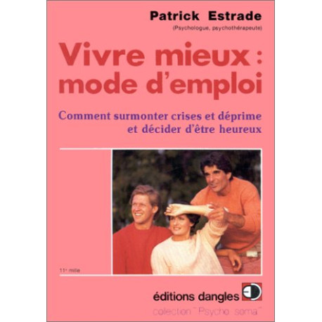 Vivre mieux mode d'emploi : Comment surmonter crises et déprimes...