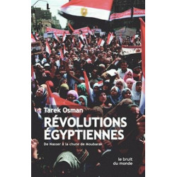 Révolutions égyptiennes: De Nasser à la chute de Moubarak