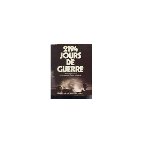 2194 JOURS DE GUERRE - CHRONOLOGIE ILLUSTREE DE LA SECONDE GUERRE...