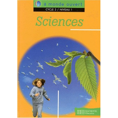 A monde ouvert : sciences cycle 3 niveau 1. Livre de l'élève