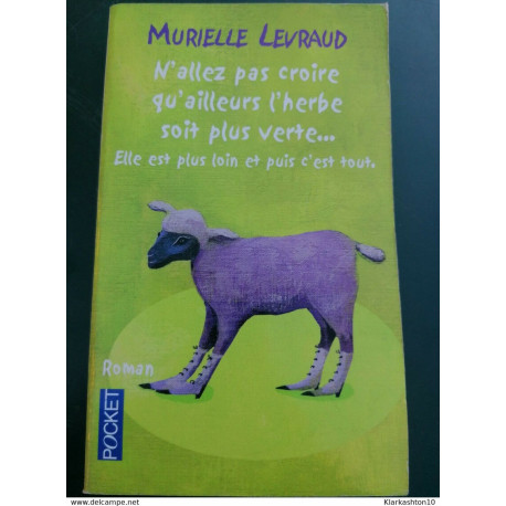 Murielle Levraud-N'allez pas croire qu'ailleurs l'herbe soit plus...