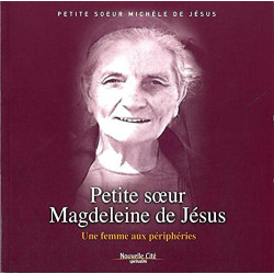 Petite soeur Magdeleine de Jésus : Une femme aux périphéries