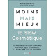 Moins mais mieux avec la slow cosmétique: 40 fiches-recettes pour...