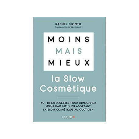 Moins mais mieux avec la slow cosmétique: 40 fiches-recettes pour...