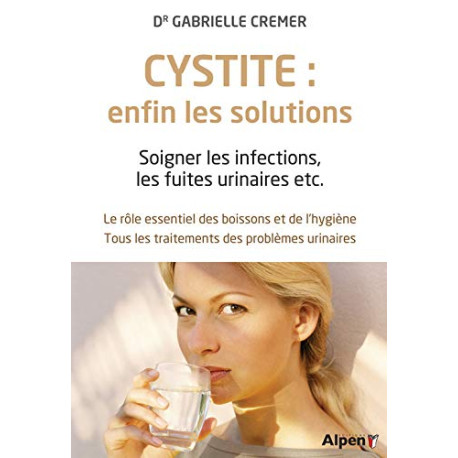 Cystite : enfin les solutions. Soigner les infections les fuites...