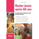 Rester jeune à 60 ans. Un programme complet pour rester au top de...
