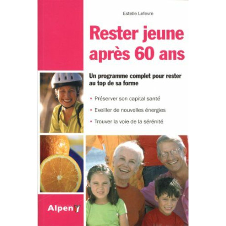 Rester jeune à 60 ans. Un programme complet pour rester au top de...