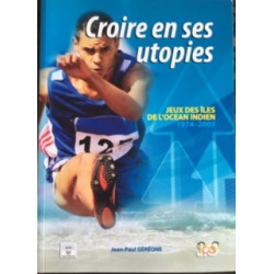Croire en ses utopies - jeux des îles de l'océan indien 1974-2007
