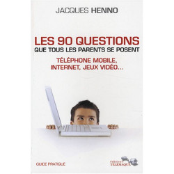 Les 90 questions que tous les parents se posent : internet...