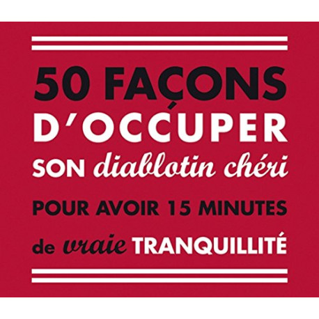50 façons d'occuper son diablotin chéri pour avoir 15 minutes de...