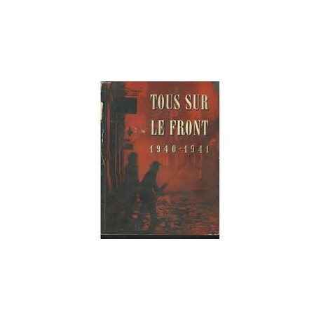 TOUS SUR LE FRONT 1940-1941 - HISTOIRE OFFICIELLE DU ROLE JOUE PAR...