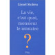 La vie c'est quoi monsieur le ministre