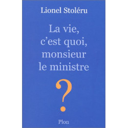La vie c'est quoi monsieur le ministre