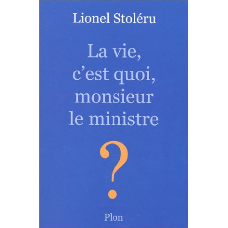 La vie c'est quoi monsieur le ministre