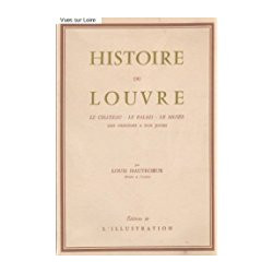 HISTOIRE DU LOUVRE - LE CHATEAU - LE PALAIS - LE MUSEE DES...
