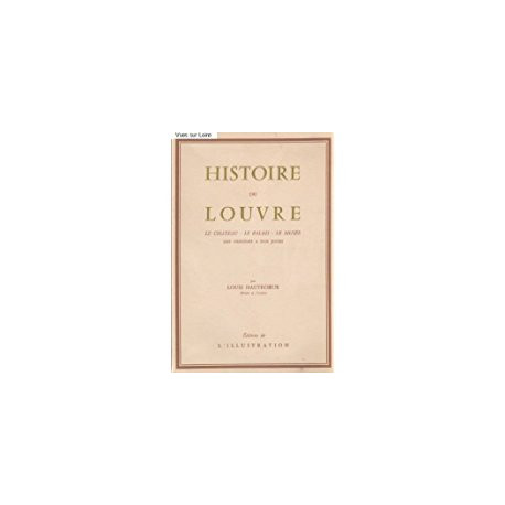 HISTOIRE DU LOUVRE - LE CHATEAU - LE PALAIS - LE MUSEE DES...