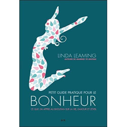 Petit guide pratique pour le bonheur - Ce que j'ai appris au...