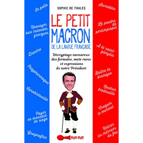 Le petit Macron dans le texte : Lexiques et expressions décryptées...