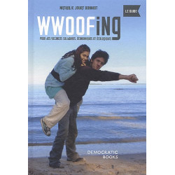 Wwoofing le guide: Pour des vacances solidaires économiques et...