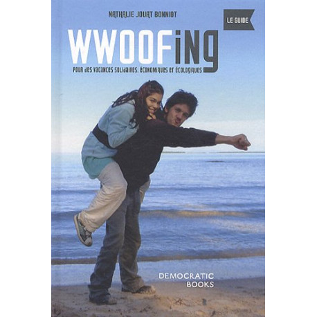 Wwoofing le guide: Pour des vacances solidaires économiques et...