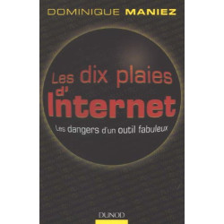 Les dix plaies d'Internet : Les dangers d'un outil fabuleux