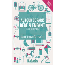 Autour de Paris bébé et enfant : Guide de loisirs - 200 activités...