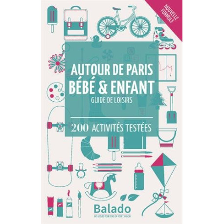 Autour de Paris bébé et enfant : Guide de loisirs - 200 activités...